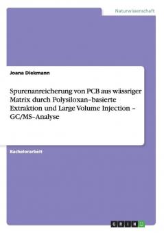 Spurenanreicherung von PCB aus w��ssriger Matrix durch Polysiloxan-basierte Extraktion und  Large Volume Injection - GC/MS-Analyse