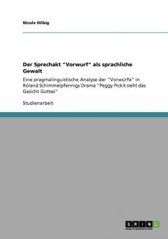 Der Sprechakt Vorwurf als sprachliche Gewalt