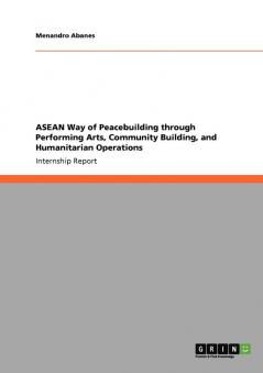 ASEAN Way of Peacebuilding through Performing Arts Community Building and Humanitarian Operations