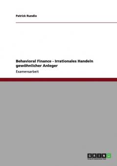 Behavioral Finance - Irrationales Handeln gew��hnlicher Anleger