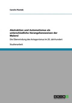 Abstraktion und Automatismus als unterschiedliche Herangehensweisen der Malerei
