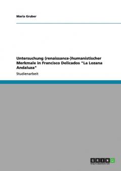 Untersuchung (renaissance-)humanistischer Merkmale in Francisco Delicados La Lozana Andaluza