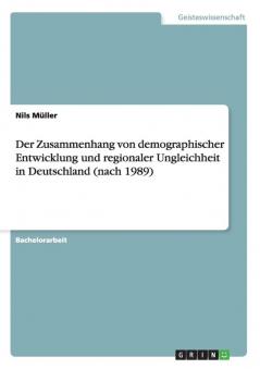 Der Zusammenhang von demographischer Entwicklung und regionaler Ungleichheit in Deutschland (nach 1989)