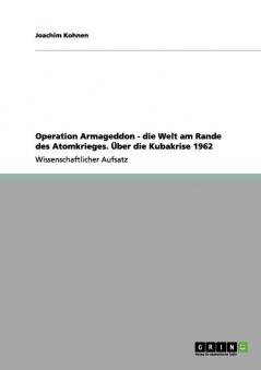 Operation Armageddon - die Welt am Rande des Atomkrieges. Über die Kubakrise 1962