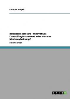 Balanced Scorecard - Innovatives Controllinginstrument oder nur eine Modeerscheinung?