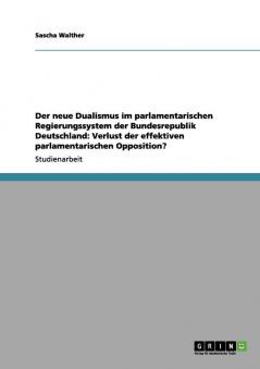 Der neue Dualismus im parlamentarischen Regierungssystem der Bundesrepublik Deutschland