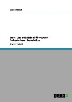 Wort- und Begrifffeld Übersetzen / Dolmetschen / Translation