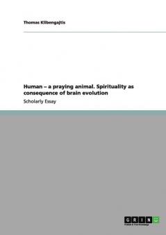 Human - a praying animal. Spirituality as consequence of brain evolution