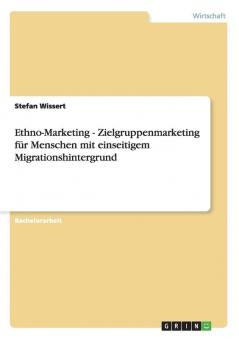 Ethno-Marketing - Zielgruppenmarketing für Menschen mit einseitigem Migrationshintergrund