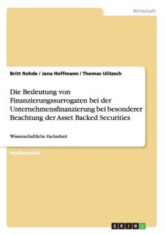Die Bedeutung von Finanzierungssurrogaten bei der Unternehmensfinanzierung bei besonderer Beachtung der Asset Backed Securities
