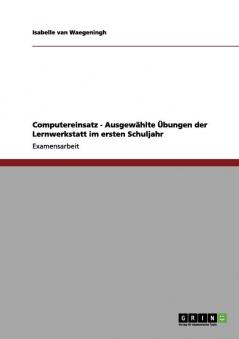 Computereinsatz - Ausgewählte Übungen der Lernwerkstatt im ersten Schuljahr