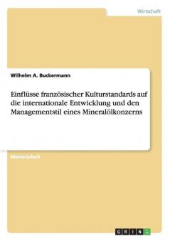 Einflüsse französischer Kulturstandards auf die internationale Entwicklung und den Managementstil eines Mineralölkonzerns