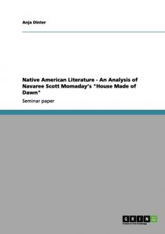 Native American Literature - An Analysis of Navaree Scott Momaday's House Made of Dawn