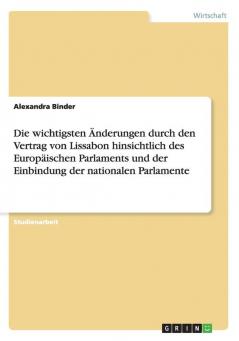 Die wichtigsten Änderungen durch den Vertrag von Lissabon hinsichtlich des Europäischen Parlaments und der Einbindung der nationalen Parlamente