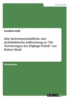 Eine fachwissenschaftliche und fachdidaktische Aufbereitung zu Die Verwirrungen des Zöglings Törleß von Robert Musil