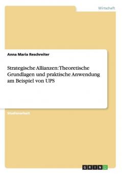 Theoretische Grundlagen und praktische Anwendung von strategischen Allianzen bei UPS