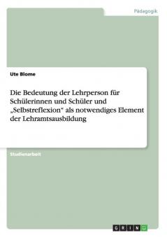 Die Bedeutung der Lehrperson für Schülerinnen und Schüler und „Selbstreflexion als notwendiges Element der Lehramtsausbildung