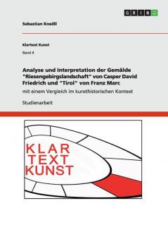 Analyse und Interpretation der Gemälde Riesengebirgslandschaft von Casper David Friedrich und Tirol von Franz Marc