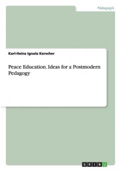 Peace Education. Ideas for a Postmodern Pedagogy