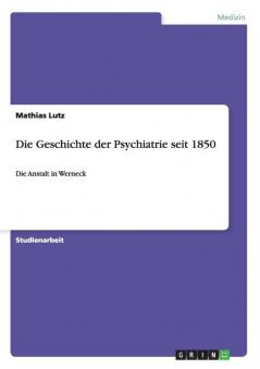 Die Geschichte der Psychiatrie seit 1850