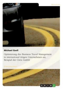 Optimierung des Business Travel Management in international tätigen Unternehmen am Beispiel der Citrix GmbH