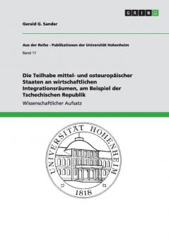 Die Teilhabe mittel- und osteuropäischer Staaten an wirtschaftlichen Integrationsräumen am Beispiel der Tschechischen Republik