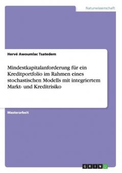 Mindestkapitalanforderung für ein Kreditportfolio im Rahmen eines stochastischen Modells mit integriertem Markt- und Kreditrisiko