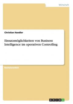 Einsatzmöglichkeiten von Business Intelligence im operativen Controlling