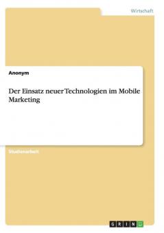 Der Einsatz neuer Technologien im Mobile Marketing