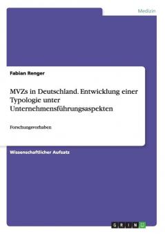 MVZs in Deutschland. Entwicklung einer Typologie unter Unternehmensführungsaspekten