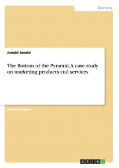 The Bottom of the Pyramid. A case study on marketing products and services