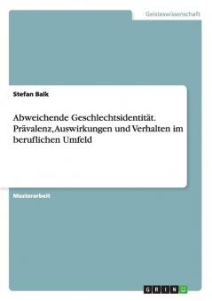 Abweichende Geschlechtsidentität. Prävalenz Auswirkungen und Verhalten im beruflichen Umfeld