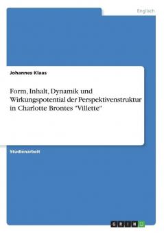 Form Inhalt Dynamik und Wirkungspotential der Perspektivenstruktur in Charlotte Brontes Villette