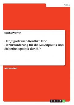 Der Jugoslawien-Konflikt. Eine Herausforderung für die Außenpolitik und Sicherheitspolitik der EU?