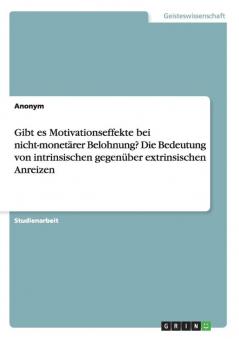 Gibt es Motivationseffekte bei nicht-monetärer Belohnung? Die Bedeutung von intrinsischen gegenüber extrinsischen Anreizen