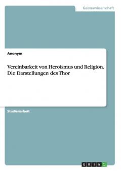 Vereinbarkeit von Heroismus und Religion. Die Darstellungen des Thor