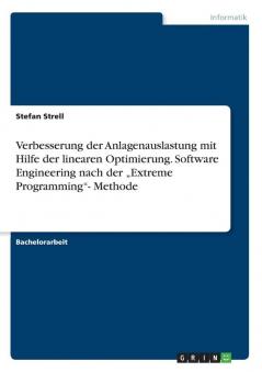 Verbesserung der Anlagenauslastung mit Hilfe der linearen Optimierung. Software Engineering nach der „Extreme Programming- Methode