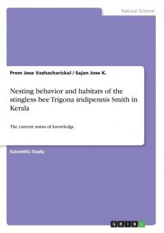 Nesting behavior and habitats of the stingless bee Trigona iridipennis Smith in Kerala: The current status of knowledge