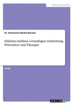 Diabetes mellitus. Grundlagen Entstehung Prävention und Therapie