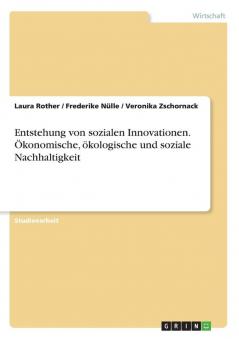 Entstehung von sozialen Innovationen. ��konomische ��kologische und soziale Nachhaltigkeit