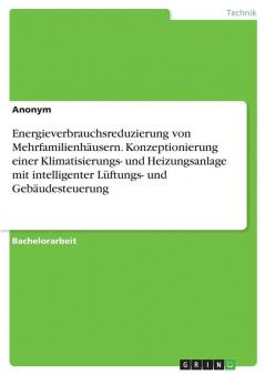 Energieverbrauchsreduzierung von Mehrfamilienhäusern. Konzeptionierung einer Klimatisierungs- und Heizungsanlage mit intelligenter Lüftungs- und Gebäudesteuerung