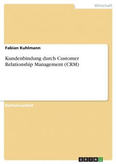 Kundenbindung durch Customer Relationship Management (CRM)