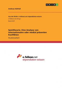 Spieltheorie. Eine Analyse von internationalen oder medial präsenten Konflikten