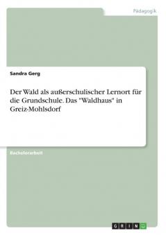 Der Wald als außerschulischer Lernort für die Grundschule. Das Waldhaus in Greiz-Mohlsdorf