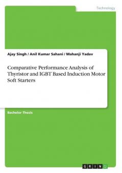 Comparative Performance Analysis of Thyristor and IGBT Based Induction Motor Soft Starters