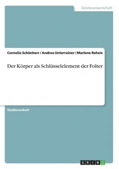 Der Körper als Schlüsselelement der Folter