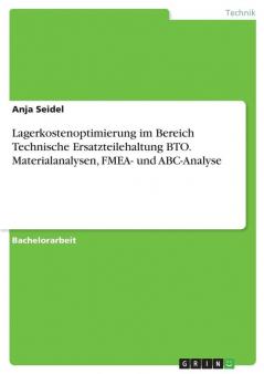Lagerkostenoptimierung im Bereich Technische Ersatzteilehaltung BTO. Materialanalysen FMEA- und ABC-Analyse