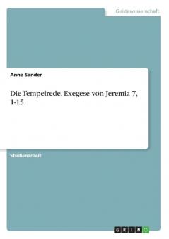 Die Tempelrede. Exegese von Jeremia 7 1-15