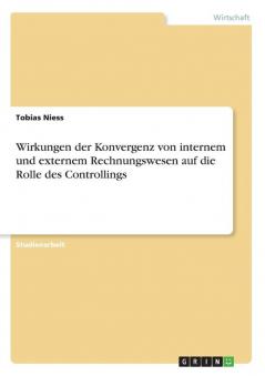 Wirkungen der Konvergenz von internem und externem Rechnungswesen auf die Rolle des Controllings