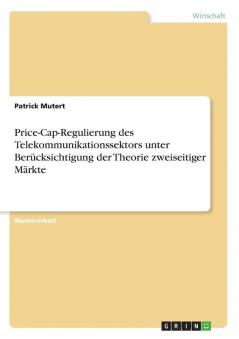 Price-Cap-Regulierung des Telekommunikationssektors unter Berücksichtigung der Theorie zweiseitiger Märkte
